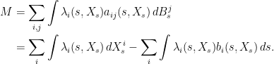 \displaystyle  \setlength\arraycolsep{2pt} \begin{array}{rl} \displaystyle M &\displaystyle= \sum_{i,j}\int\lambda_i(s,X_s)a_{ij}(s,X_s)\,dB^j_s\smallskip\\ &\displaystyle=\sum_i\int\lambda_i(s,X_s)\,dX^i_s-\sum_i\int\lambda_i(s,X_s)b_i(s,X_s)\,ds. \end{array} 