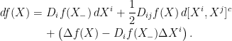 \displaystyle  \setlength\arraycolsep{2pt} \begin{array}{rl} \displaystyle df(X) =&\displaystyle D_if(X_-)\,dX^i + \frac{1}{2}D_{ij}f(X)\,d[X^i,X^j]^c\smallskip\\ &\displaystyle + \left(\Delta f(X) - D_if(X_-)\Delta X^i\right). \end{array} 