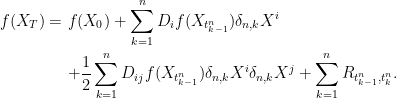 \displaystyle  \setlength\arraycolsep{2pt} \begin{array}{rl} \displaystyle f(X_T) = &\displaystyle f(X_0) + \sum_{k=1}^n D_if(X_{t^n_{k-1}})\delta_{n,k}X^i\smallskip\\ &\displaystyle+ \frac{1}{2}\sum_{k=1}^nD_{ij}f(X_{t^n_{k-1}})\delta_{n,k}X^i\delta_{n,k}X^j + \sum_{k=1}^n R_{t^n_{k-1},t^n_k}. \end{array} 