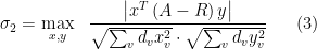 \displaystyle  \sigma_2 = \max_{x,y} \ \ \frac { \left| x^T \left( A - R \right) y\right| } {\sqrt{\sum_v d_v x_v^2} \cdot \sqrt{\sum_v d_v y_v^2 } }  \ \ \ \ \ (3)
