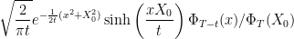 \displaystyle  \sqrt{\frac2{\pi t}} e^{-\frac1{2t}(x^2+X_0^2)}\sinh\left(\frac{xX_0}t\right)\Phi_{T-t}(x)/\Phi_T(X_0) 