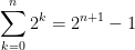 \displaystyle  \sum _{k=0}^n 2^k = 2^{n+1}-1 