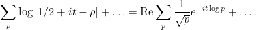 \displaystyle  \sum_\rho \log|1/2+it-\rho| + \ldots = \hbox{Re} \sum_p \frac{1}{\sqrt{p}} e^{-i t \log p} + \ldots.