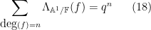 \displaystyle  \sum_{\hbox{deg}(f) = n} \Lambda_{{\mathbb A}^1/{\mathbb F}}(f) = q^n \ \ \ \ \ (18)