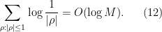 \displaystyle  \sum_{\rho: |\rho| \leq 1} \log \frac{1}{|\rho|} = O(\log M). \ \ \ \ \ (12)