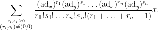 \displaystyle  \sum_{\stackrel{r_i,s_i \geq 0}{(r_i,s_i) \neq (0,0)}} \frac{(\hbox{ad}_x)^{r_1} (\hbox{ad}_y)^{s_1} \ldots (\hbox{ad}_x)^{r_n} (\hbox{ad}_y)^{s_n} }{r_1! s_1! \ldots r_n! s_n! (r_1+\ldots+r_n+1)} x.