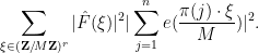\displaystyle  \sum_{\xi \in ({\bf Z}/M{\bf Z})^r} |\hat F(\xi)|^2 |\sum_{j=1}^n e( \frac{\pi(j) \cdot \xi}{M} )|^2.