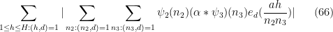 \displaystyle  \sum_{1 \leq h \le H: (h,d)=1} |\sum_{n_2: (n_2,d)=1} \sum_{n_3: (n_3,d)=1} \psi_2(n_2) (\alpha \ast \psi_3)(n_3) e_d( \frac{ah}{n_2n_3} )| \ \ \ \ \ (66)