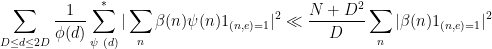 \displaystyle  \sum_{D \leq d \leq 2D} \frac{1}{\phi(d)} \sum_{\psi\ (d)}^* |\sum_n \beta(n) \psi(n) 1_{(n,e)=1}|^2 \ll \frac{N+D^2}{D} \sum_n |\beta(n) 1_{(n,e)=1}|^2