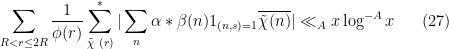 \displaystyle  \sum_{R < r \leq 2R} \frac{1}{\phi(r)} \sum_{\tilde \chi\ (r)}^* |\sum_n \alpha*\beta(n) 1_{(n,s)=1} \overline{\tilde \chi(n)}| \ll_A x \log^{-A} x \ \ \ \ \ (27)