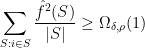 \displaystyle  \sum_{S: i \in S} \frac {\hat f^2(S)}{|S|} \geq \Omega_{\delta, \rho} (1) 
