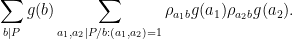 \displaystyle  \sum_{b|P} g(b) \sum_{a_1,a_2 | P/b: (a_1,a_2)=1} \rho_{a_1b} g(a_1) \rho_{a_2 b} g(a_2).