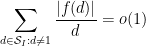 \displaystyle  \sum_{d \in {\mathcal S}_I: d\neq 1} \frac{|f(d)|}{d} = o(1)