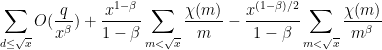 \displaystyle  \sum_{d \leq \sqrt{x}} O( \frac{q}{x^\beta} ) + \frac{x^{1-\beta}}{1-\beta} \sum_{m < \sqrt{x}} \frac{\chi(m)}{m} - \frac{x^{(1-\beta)/2}}{1-\beta} \sum_{m < \sqrt{x}} \frac{\chi(m)}{m^\beta}