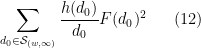 \displaystyle  \sum_{d_0 \in {\mathcal S}_{(w,\infty)}} \frac{h(d_0)}{d_0} F(d_0)^2 \ \ \ \ \ (12)