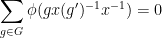 \displaystyle  \sum_{g \in G} \phi(g x (g')^{-1} x^{-1}) = 0