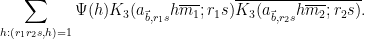 \displaystyle  \sum_{h: (r_1r_2 s,h)=1} \Psi(h) K_3( a_{\vec b,r_1s} h \overline{m_1}; r_1s ) \overline{K_3( a_{\vec b,r_2s} h \overline{m_2}; r_2s )}.