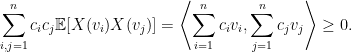 \displaystyle  \sum_{i,j=1}^nc_ic_j{\mathbb E}[X(v_i)X(v_j)]=\left\langle\sum_{i=1}^nc_iv_i,\sum_{j=1}^nc_jv_j\right\rangle\ge0. 