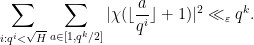 \displaystyle  \sum_{i: q^i < \sqrt{H}} \sum_{a \in [1,q^k/2]} |\chi(\lfloor \frac{a}{q^i}\rfloor + 1)|^2 \ll_\varepsilon q^k.