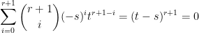 \displaystyle  \sum_{i=0}^{r+1}\binom{r+1}{i}(-s)^it^{r+1-i}=(t-s)^{r+1}=0