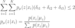 \displaystyle  \sum_{i=1}^N \sum_{z=1}^K p_{\mu}(z | x_i) (\delta_{i1} + \delta_{i2} + \delta_{i3}) \le 2 \\ p_{\mu}(z | x_i) = \frac{p(x_i | \mu_z)}{\sum_z p(x_i | \mu_z)} 