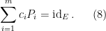 \displaystyle  \sum_{i=1}^m c_i P_i = \mathrm{id}_E\,. \ \ \ \ \ (8) 