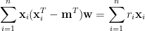 \displaystyle  \sum_{i=1}^n\mathbf{x}_i(\mathbf{x}_i^T-\mathbf{m}^T)\mathbf{w}=\sum_{i=1}^nr_i\mathbf{x}_i