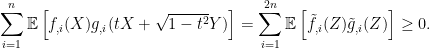 \displaystyle  \sum_{i=1}^n{\mathbb E}\left[f_{,i}(X)g_{,i}(tX+\sqrt{1-t^2}Y)\right] =\sum_{i=1}^{2n}{\mathbb E}\left[\tilde f_{,i}(Z)\tilde g_{,i}(Z)\right]\ge0. 