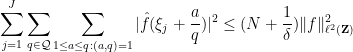 \displaystyle  \sum_{j=1}^J \sum_{q \in {\mathcal Q}} \sum_{1 \leq a \leq q: (a,q)=1} |\hat f(\xi_j+\frac{a}{q})|^2 \leq (N + \frac{1}{\delta}) \| f \|_{\ell^2({\bf Z})}^2