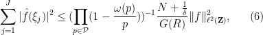 \displaystyle  \sum_{j=1}^J |\hat f(\xi_j)|^2 \leq (\prod_{p \in {\mathcal P}} (1-\frac{\omega(p)}{p}))^{-1} \frac{N + \frac{1}{\delta}}{G(R)} \| f \|_{\ell^2({\bf Z})}^2, \ \ \ \ \ (6)