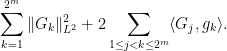 \displaystyle  \sum_{k=1}^{2^m} \|G_k\|_{L^2}^2 + 2 \sum_{1 \leq j < k \leq 2^m} \langle G_j, g_k \rangle. 