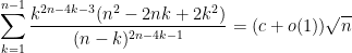 \displaystyle  \sum_{k=1}^{n-1} \frac{k^{2n-4k-3}(n^2-2nk+2k^2)}{(n-k)^{2n-4k-1}} = (c+o(1)) \sqrt{n}