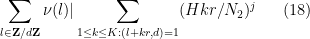 \displaystyle  \sum_{l \in {\bf Z}/d{\bf Z}} \nu(l) |\sum_{1 \leq k \leq K: (l+kr,d)=1} (Hkr/N_2)^j \ \ \ \ \ (18)