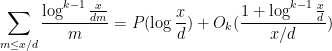 \displaystyle  \sum_{m \leq x/d} \frac{\log^{k-1} \frac{x}{dm}}{m} = P( \log \frac{x}{d} ) + O_k( \frac{1 + \log^{k-1} \frac{x}{d}}{x/d} ) 
