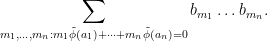 \displaystyle  \sum_{m_1,\dots,m_n: m_1 \tilde \phi(a_1) + \dots + m_n \tilde \phi(a_n) = 0} b_{m_1} \dots b_{m_n}.