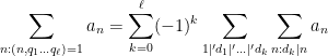 \displaystyle  \sum_{n: (n,q_1 \dots q_\ell) = 1} a_n = \sum_{k=0}^\ell (-1)^k \sum_{1 |' d_1 |' \dots |' d_k} \sum_{n: d_k |n} a_n