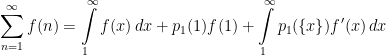 \displaystyle  \sum_{n=1}^\infty f(n)=\int\limits_1^\infty f(x)\,dx+p_1(1)f(1)+\int\limits_1^\infty p_1(\{x\})f^\prime(x)\,dx 
