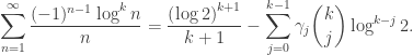 \displaystyle  \sum_{n=1}^{\infty}\frac{(-1)^{n-1}\log^{k}n}{n}=\frac{\left(\log2\right)^{k+1}}{k+1}-\sum_{j=0}^{k-1}\gamma_{j}\binom{k}{j}\log^{k-j}2.
