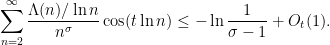\displaystyle  \sum_{n=2}^\infty \frac{\Lambda(n)/\ln n}{n^\sigma} \cos(t \ln n) \leq - \ln \frac{1}{\sigma-1} + O_t(1).
