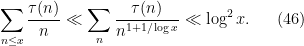 \displaystyle  \sum_{n\leq x} \frac{\tau(n)}{n} \ll \sum_n \frac{\tau(n)}{n^{1+1/\log x}} \ll \log^2 x. \ \ \ \ \ (46)