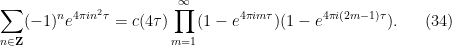\displaystyle  \sum_{n \in {\bf Z}} (-1)^n e^{4\pi i n^2 \tau} = c(4\tau) \prod_{m=1}^\infty (1 - e^{4\pi i m \tau}) (1 - e^{4\pi i (2m-1) \tau}). \ \ \ \ \ (34)