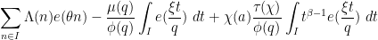\displaystyle  \sum_{n \in I} \Lambda(n) e(\theta n) - \frac{\mu(q)}{\phi(q)} \int_I e(\frac{\xi t}{q})\ dt + \chi(a) \frac{\tau(\chi)}{\phi(q)} \int_I t^{\beta-1} e(\frac{\xi t}{q})\ dt