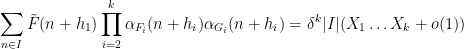 \displaystyle  \sum_{n \in I} \tilde F(n+h_1) \prod_{i=2}^k \alpha_{F_i}(n+h_i) \alpha_{G_i}(n+h_i) = \delta^k |I| (X_1 \dots X_k + o(1))