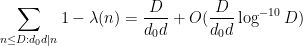 \displaystyle  \sum_{n \leq D: d_0 d|n} 1-\lambda(n) = \frac{D}{d_0 d} + O( \frac{D}{d_0 d} \log^{-10} D )
