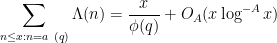 \displaystyle  \sum_{n \leq x:n=a\ (q)} \Lambda(n) = \frac{x}{\phi(q)} + O_A( x \log^{-A} x )