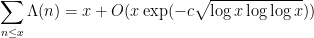 \displaystyle  \sum_{n \leq x} \Lambda(n) = x + O( x \exp( - c \sqrt{\log x \log\log x} ) )