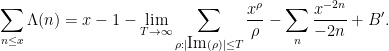 \displaystyle  \sum_{n \leq x} \Lambda(n) = x - 1 - \lim_{T \rightarrow \infty} \sum_{\rho: |\hbox{Im}(\rho)| \leq T} \frac{x^\rho}{\rho} - \sum_n \frac{x^{-2n}}{-2n} + B'.