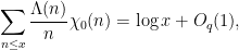 \displaystyle  \sum_{n \leq x} \frac{\Lambda(n)}{n} \chi_0(n) = \log x + O_q(1),