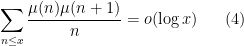 \displaystyle  \sum_{n \leq x} \frac{\mu(n) \mu(n+1)}{n} = o(\log x) \ \ \ \ \ (4)