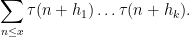 \displaystyle  \sum_{n \leq x} \tau(n+h_1) \dots \tau(n+h_k).